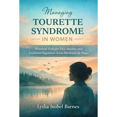 (영문도서)Managing Tourette Syndrome in Women: Practical Tools for Tics Anxiety and Emot... Paperback, Independently Published, English, 9798261778097