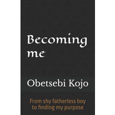 (英文圖書)Becoming me: From shy fatherless boy to finding my purpose 平裝版, Independently Published, English