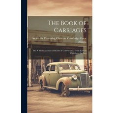 (영문도서) The Book of Carriages; Or A Short Account of Modes of Conveyance From Earliest Periods to t... Hardcover, Legare Street Press, English, 9781019810149