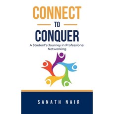 (영문도서) Connect to Conquer: A Student's Journey in Professional Networking Paperback, Independently Published, English, 9798867346478