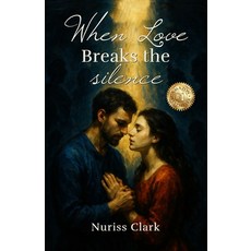 (영문도서)When Love Breaks the Silence Paperback, Nuriss Clark, English, 9781969913983