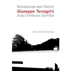 Rationalism and Poetry Giuseppe Terragni's Asilo D'Infanzia Sant'Elia, Rationalism and Poetry Giusepp