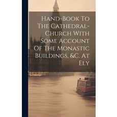 (영문도서) Hand-book To The Cathedral-church With Some Account Of The Monastic Buildings &c. At Ely Hardcover, Legare Street Press, English, 9781020540295