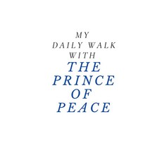 My Daily Walk With the Prince of Peace: a christian gratitude devotional journal with daily biblic