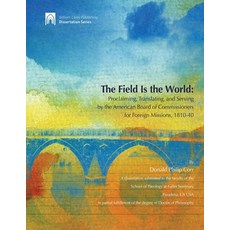 (영문도서) The Field Is the World: Proclaiming Translating and Serving by the American Board of Commis... Paperback, William Carey Publishing, English, 9780878082117
