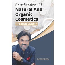 (영문도서) Certification of Natural And Organic Cosmetics: The Inside Story Paperback, Amazon Digital Services LLC..., English, 9789354261701