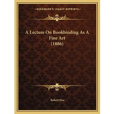 A Lecture On Bookbinding As A Fine Art (1886) Paperback, Kessinger Publishing