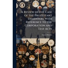 (영문도서)A Review of the Case of the Protestant Dissenters With Reference to the Corporat... Hardcover, Hutson Street Press, English, 9781023961875