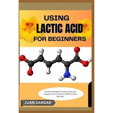 (英文圖書)Using Lactic Acid for Beginners: "Simple Strategies for Using Lactic Acid Supple... 平裝版, Independently Published, 英文