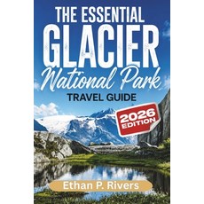 (영문도서)The Essential Glacier National Park 2026: Must-See Attractions Scenic Hikes Hi... Paperback, Independently Published, English, 9798197435347 Independently Published, English, 9798197435347