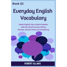 (영문도서) Everyday English Vocabulary (Book - 2): Speak English Like a Native Speaker with the Aid of C... Paperback, Independently Published, 9798866294213