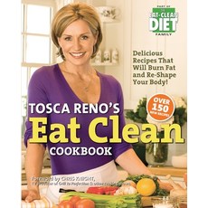 Tosca Reno's Eat Clean Cookbook: Delicious Recipes That Will Burn Fat and Re-Shape Your Body! Paperback, Encore Press, English, 9781989728079