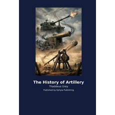 (영문도서)The History of Artillery Paperback, Ephyia Publishing, English, 9798256039554