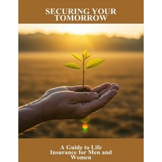 (英文圖書)Securing Your Tomorrow: A Guide To Life Insurance For Men And Women 平裝版, Independently Published, 英文
