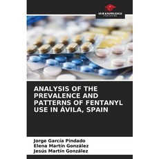 (영문도서)Analysis of the Prevalence and Patterns of Fentanyl Use in Ávila Spain Paperback, Our Knowledge Publishing, English, 9786209378782