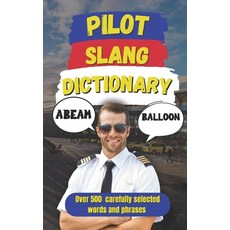 (영문도서)Pilot Slang Dictionary: A Fun Guide to Pilot Terminology and Slang Paperback, Independently Published, English, 9798316787487