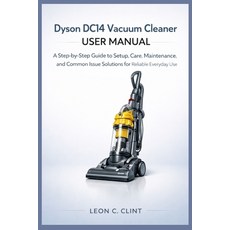 (영문도서)Dyson DC14 Vacuum Cleaner User Manual: A Step-by-Step Guide to Setup Care Main... Paperback, Independently Published, English, 9798244777949