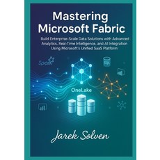 (영문도서)Mastering Microsoft Fabric: The Complete Practitioner's Guide to Modern Data Pla... Paperback, Independently Published, English, 9798278709664 Independently Published, English, 9798278709664