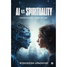 (영문도서)AI vs Spirituality: Spirituality - A Way of Life Paperback, Notion Press, English, 9798904791384 Notion Press, English, 9798904791384