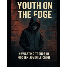 (영문도서)Youth on the Edge: Navigating Trends in Modern Juvenile Crime Paperback, Independently Published, English, 9798277564226
