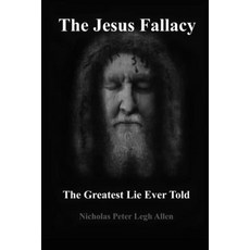 (영문도서) The Jesus Fallacy: The Greatest Lie Ever Told Paperback, Independently Published, English, 9798844545740