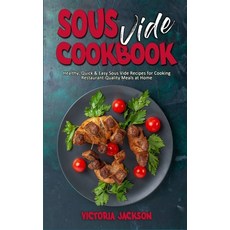 Sous Vide Cookbook: Healthy Quick & Easy Sous Vide Recipes for Cooking Restaurant-Quality Meals at ... Hardcover, Victoria Jackson, English, 9781802419467
