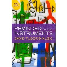 Reminded by the Instruments: David Tudor's Music Hardcover, Oxford University Press, USA