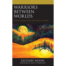 Warriors between Worlds: Moral Injury and Identities in Crisis Hardcover