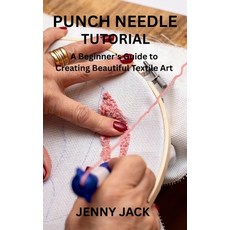 (영문도서)Punch Needle Tutorial: A Beginner's Guide to Creating Beautiful Textile Art Paperback, Independently Published, English, 9798272974433 Independently Published, English, 9798272974433