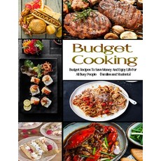 Budget Cooking: Budget Recipes To Save Money and enjoy life for all busy people Paperback, Independently Published