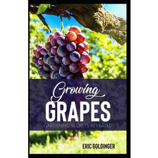 (영문도서) Growing Grapes: Gardening Secrets Revealed Paperback, Independently Published, English, 9798509059360