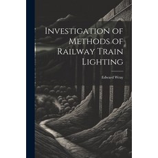 (영문도서) Investigation of Methods of Railway Train Lighting Paperback, Legare Street Press, English, 9781021674272