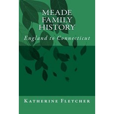 (영문도서) Meade Family History: England to Connecticut Paperback, Createspace Independent Pub..., English, 9781507615119