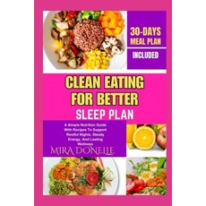 (영문도서)Clean Eating for Better Sleep Plan: A Simple Nutrition Guide With Recipes To Sup... Paperback, Independently Published, English, 9798299016574