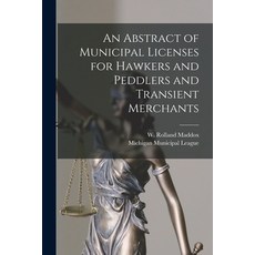 (영문도서) An Abstract of Municipal Licenses for Hawkers and Peddlers and Transient Merchants [microform] Paperback, Hassell Street Press, English, 9781014776013