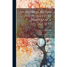 (영문도서) An Address Before the Putney (Vt.) Temperance Society: Delivered July 3 1835 Hardcover, Legare Street Press, English, 9781021141408