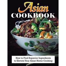 (영문도서) Asian Cookbook: How to Find Superior Ingredients to Elevate Your Asian Home Cooking Paperback, Independently Published, English, 9798446048595