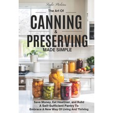 (英文圖書)The Art Of Canning and Preserving Made Simple: A Guide to Save Money Eat Health... 平裝版, Independently Published, 英文