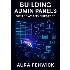 (영문도서)Building Admin Panels with Rowy and Firestore: Create Low-Code Internal Tools wi... Paperback, Independently Published, English, 9798273644502