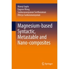 (영문도서)Magnesium-Based Syntactic Metastable and Nano-Composites Hardcover, Springer, English, 9783031965135