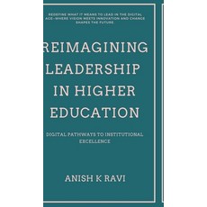 (영문도서) Reimagining Leadership in Higher Education: Digital Pathways to Institutional E... Hardcover, Notion Press, English, 9798895447628