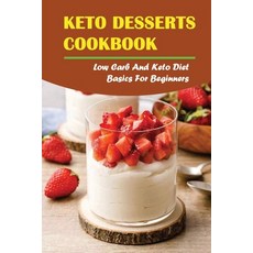 (영문도서) Keto Desserts Cookbook: Low Carb And Keto Diet Basics For Beginners Paperback, Independently Published, English, 9798418668769