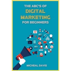 (영문도서) The ABC's of Digital Marketing for Beginners: How to Improve your Digital Marketing Skills wi... Paperback, Micheal Davis, English, 9781803604176