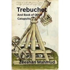 (영문도서)Trebuchet: And Book of Other Catapults Paperback, Independently Published, English, 9798243523271