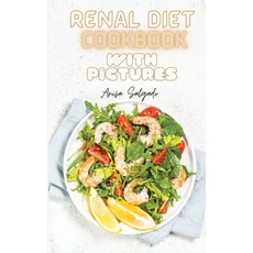 (영문도서) Renal Diet Cookbook with Pictures: Easy-peasy Recipes to Revolutionize Your Health by Cooking... Hardcover, Anisa Salgado, English, 9781802837971