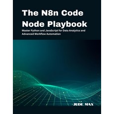 (영문도서)The N8n Code Node Playbook: Master Python and JavaScript for Data Analytics and... Paperback, Independently Published, English, 9798266454774