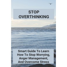 Stop Overthinking: Smart Guide To Learn How To Stop Worrying Anger Management And Overcome Stress:... Paperback, Independently Published, English, 9798733057651