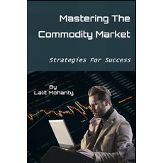 (영문도서) Mastering the Commodity Market: Strategies for Success Paperback, Independently Published, English, 9798867523770