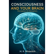 (英文圖書)Consciousness And Your Brain: Perception Or Deception? 平裝版, Independently Published, 英文