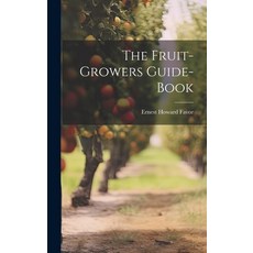 (영문도서) The Fruit-Growers Guide-Book Hardcover, Legare Street Press, English, 9781020104480